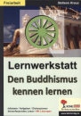 Kraus, Stefanie :   Den Buddhismus kennen lernen - Lernwerkstatt