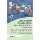 Hüther von,Gerald : Roth,Wolfgang :Brück von,Michael : Damit das Denken Sinn bekommt