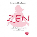Brenda Shoshanna : Zen und die Kunst sich zu verlieben