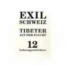Christian Schmidt : Exil Schweiz -Tibeter auf der Flucht: 12 Lebensgeschichten (Gebundene Ausgabe)