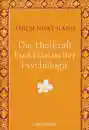 Thich Nhat Hanh : Die Heilkraft buddhistischer Psychologie