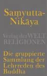 Samyutta-Nikaya - Die gruppierte Sammlung der Lehrreden des Buddha