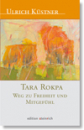 Ulrich Küstner : Tara Rokpa - Weg zu Freiheit und Mitgefühl