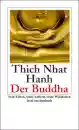 Thich Nhat Hanh : Der Buddha - Sein Leben, seine Lehren, seine Weisheiten