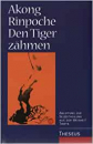Akong Rinpoche : Tiger zähmen (GEB)