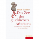 Peter Steiner : Das Zen des glücklichen Arbeitens