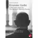 Krumme Gurke - Leben und Lehre des Zen-Meisters Shunryu Suzuki