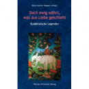 Wagner : Doch ewig währt, was aus Liebe geschieht: Buddhistische Legenden