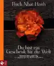 Thich Nhat Hanh : Du bist ein Geschenk für die Welt