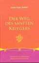 Yeshe Tobden / Shantideva - Der Weg des sanften Kriegers