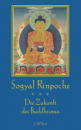 Sogyal Rinpoche - Die Zukunft des Buddhismus und andere ausgewählte Texte
