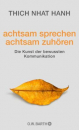 Thich Nhat Hanh : achtsam sprechen - achtsam zuhören