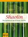 Späth, Thomas ; Bao, Shi Yan : Shaolin - Das Geheimnis der inneren Stärke