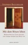 Batchelor, Stephen : Mit dem Bösen leben