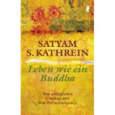 Satyam S. Kathrein : Leben wie ein Buddha