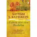 Satyam S. Kathrein : Leben wie ein Buddha