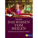 Franz Reichle : Das Wissen vom Heilen: Die Geheimnisse der Tibetischen Medizin