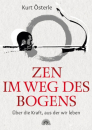 Österle, Kurt : Zen - Im Weg des Bogens
