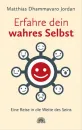 Jordan, Matthias Dhammavaro :  Erfahre dein wahres Selbst