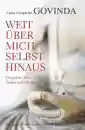 Govinda, Anagarika : Weit über mich selbst hinaus