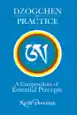 Keith Dowman : Dzogchen in Practice: A Compendium of Essential Precepts