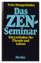 Fritz Hungerleider : Das Zen-Seminar