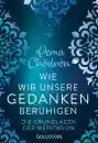Chödrön, Pema : Wie wir unsere Gedanken beruhigen