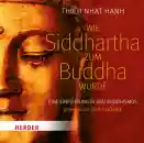 Thich Nhat Hanh : Wie Siddhartha zum Buddha wurde 2 Audio-CDs