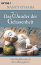 Nancy O'Hara : Das Wunder der Gelassenheit: Mit Buddha durch den Alltag gehen