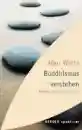 Watts, Alan : Buddhismus verstehen