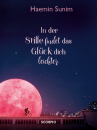 Sunim, Haemin : In der Stille findet das Glück dich leichter