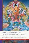HIS HOLINESS THE DALAI LAMA THUBTEN CHODRON : THE FOUNDATION OF BUDDHIST PRACTICE The Library of Wisdom and Compassion, Vol. 2