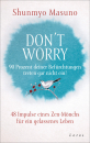 Masuno, Shunmyo : Don't Worry - 90 Prozent deiner Befürchtungen treten gar nicht ein!