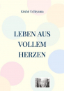Uchiyama, Kosho : Leben aus vollem Herzen. Die Praxis des Zen-Weges