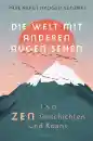 Reps, Paul : Die Welt mit anderen Augen sehen. 160 Zen-Geschichten und Koans