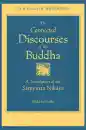 BHIKKHU BODHI : THE CONNECTED DISCOURSES OF THE BUDDHA A Translation of the Saṃyutta Nikāya