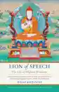 Dilgo Khyentse Rinpoche and Jamgon Mipham : Lion of Speech - The Life of Mipham Rinpoche