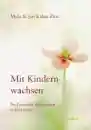 Kabat-Zinn, Myla ; Kabat-Zinn, Jon : Mit Kindern wachsen