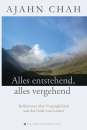 AJAHN CHAH : Alles entstehend, alles vergehend