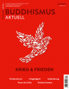 Buddhismus Aktuell Heft 02 | 2024 KRIEG UND FRIEDEN