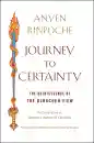 ANYEN RINPOCHE, ALLISON CHOYING ZANGMO : JOURNEY TO CERTAINTY The Quintessence of the Dzogchen View: An Exploration of Mipham's Beacon of Certainty