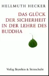 Hellmuth Hecker : Das Glück der Sicherheit in der Lehre des Buddha