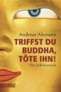 Altmann, Andreas : Triffst du Buddha, töte ihn! (TB)