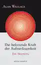 Wallace, Alan : Die befreiende Kraft der Aufmerksamkeit (GEB)