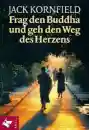 Kornfield, Jack : Frag den Buddha, und geh den Weg des Herzens (GEB)
