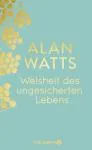 Alan Watts : Weisheit des ungesicherten Lebens