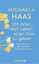 Michaela Haas : 108 Arten, dem Leben einen Sinn zu geben
