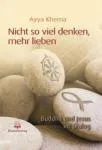 Khema, Ayya : Nicht so viel denken, mehr lieben