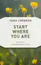 Pema Chodron : Start Where You Are A Guide to Compassionate Living