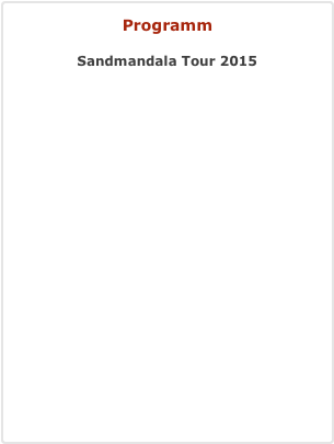 Programm
Sandmandala Tour 2015   






Hier zu den Fotos 
 Mehr Information